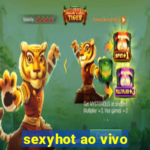 sexyhot ao vivo